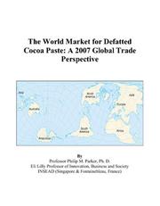 Cover of: The World Market for Defatted Cocoa Paste: A 2007 Global Trade Perspective
