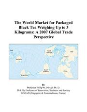 Cover of: The World Market for Packaged Black Tea Weighing Up to 3 Kilograms: A 2007 Global Trade Perspective