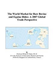 Cover of: The World Market for Raw Bovine and Equine Hides | Philip M. Parker