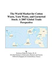 Cover of: The World Market for Cotton Waste, Yarn Waste, and Garnetted Stock: A 2007 Global Trade Perspective