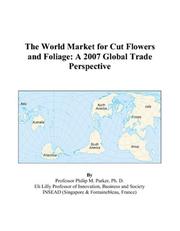 Cover of: The World Market for Cut Flowers and Foliage: A 2007 Global Trade Perspective