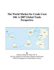 Cover of: The World Market for Crude Corn Oil: A 2007 Global Trade Perspective
