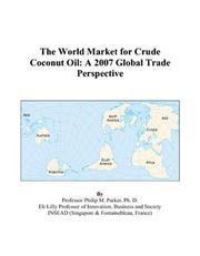 Cover of: The World Market for Crude Coconut Oil: A 2007 Global Trade Perspective