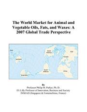 Cover of: The World Market for Animal and Vegetable Oils, Fats, and Waxes: A 2007 Global Trade Perspective