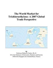 Cover of: The World Market for Trichloroethylene: A 2007 Global Trade Perspective