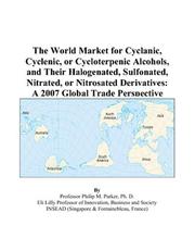 Cover of: The World Market for Cyclanic, Cyclenic, or Cycloterpenic Alcohols, and Their Halogenated, Sulfonated, Nitrated, or Nitrosated Derivatives: A 2007 Global Trade Perspective