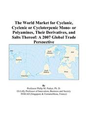 Cover of: The World Market for Cyclanic, Cyclenic or Cycloterpenic Mono- or Polyamines, Their Derivatives, and Salts Thereof: A 2007 Global Trade Perspective