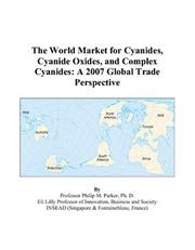 Cover of: The World Market for Cyanides, Cyanide Oxides, and Complex Cyanides: A 2007 Global Trade Perspective