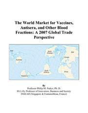 Cover of: The World Market for Vaccines, Antisera, and Other Blood Fractions: A 2007 Global Trade Perspective