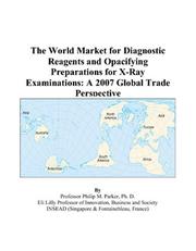 Cover of: The World Market for Diagnostic Reagents and Opacifying Preparations for X-Ray Examinations: A 2007 Global Trade Perspective