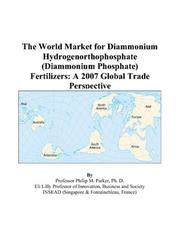 Cover of: The World Market for Diammonium Hydrogenorthophosphate (Diammonium Phosphate) Fertilizers: A 2007 Global Trade Perspective