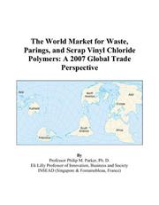 Cover of: The World Market for Waste, Parings, and Scrap Vinyl Chloride Polymers by Philip M. Parker
