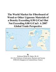 Cover of: The World Market for Fiberboard of Wood or Other Ligneous Materials of a Density Exceeding 0.50 G/Cm3 But Not Exceeding 0.80 G/Cm3 | Philip M. Parker