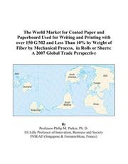 Cover of: The World Market for Coated Paper and Paperboard Used for Writing and Printing with over 150 G/M2 and Less Than 10% by Weight of Fiber by Mechanical Process, ... or Sheets | Philip M. Parker