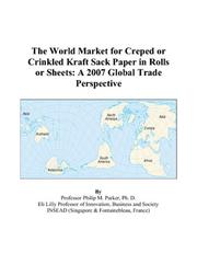 Cover of: The World Market for Creped or Crinkled Kraft Sack Paper in Rolls or Sheets: A 2007 Global Trade Perspective
