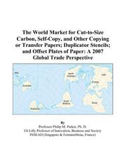 Cover of: The World Market for Cut-to-Size Carbon, Self-Copy, and Other Copying or Transfer Papers; Duplicator Stencils; and Offset Plates of Paper: A 2007 Global Trade Perspective