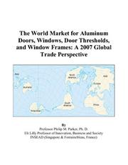 Cover of: The World Market for Aluminum Doors, Windows, Door Thresholds, and Window Frames: A 2007 Global Trade Perspective