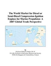Cover of: The World Market for Diesel or Semi-Diesel Compression-Ignition Engines for Marine Propulsion: A 2007 Global Trade Perspective
