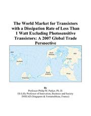Cover of: The World Market for Transistors with a Dissipation Rate of Less Than 1 Watt Excluding Photosensitive Transistors: A 2007 Global Trade Perspective