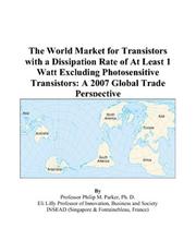 Cover of: The World Market for Transistors with a Dissipation Rate of At Least 1 Watt Excluding Photosensitive Transistors: A 2007 Global Trade Perspective