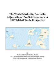 Cover of: The World Market for Variable, Adjustable, or Pre-Set Capacitors: A 2007 Global Trade Perspective