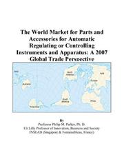 Cover of: The World Market for Parts and Accessories for Automatic Regulating or Controlling Instruments and Apparatus | Philip M. Parker