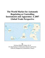 Cover of: The World Market for Automatic Regulating or Controlling Instruments and Apparatus | Philip M. Parker