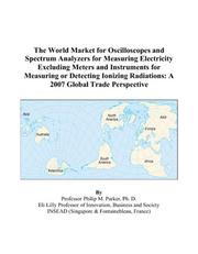 Cover of: The World Market for Oscilloscopes and Spectrum Analyzers for Measuring Electricity Excluding Meters and Instruments for Measuring or Detecting Ionizing Radiations: A 2007 Global Trade Perspective