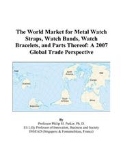 Cover of: The World Market for Metal Watch Straps, Watch Bands, Watch Bracelets, and Parts Thereof by Philip M. Parker