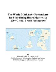 Cover of: The World Market for Pacemakers for Stimulating Heart Muscles: A 2007 Global Trade Perspective
