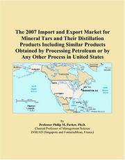 Cover of: The 2007 Import and Export Market for Mineral Tars and Their Distillation Products Including Similar Products Obtained by Processing Petroleum or by Any Other Process in United States | Philip M. Parker