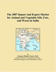 Cover of: The 2007 Import and Export Market for Animal and Vegetable Oils, Fats, and Waxes in India | Philip M. Parker