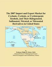 Cover of: The 2007 Import and Export Market for Cyclanic, Cyclenic, or Cycloterpenic Alcohols, and Their Halogenated, Sulfonated, Nitrated, or Nitrosated Derivatives in United States | Philip M. Parker