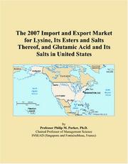 Cover of: The 2007 Import and Export Market for Lysine, Its Esters and Salts Thereof, and Glutamic Acid and Its Salts in United States | Philip M. Parker