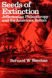 Cover of: Seeds of extinction: Jeffersonian philanthropy and the American Indian | Bernard W. Sheehan