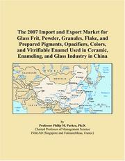 The 2007 Import and Export Market for Glass Frit, Powder, Granules, Flake, and Prepared Pigments, Opacifiers, Colors, and Vitrifiable Enamel Used in Ceramic, Enameling, and Glass Industry in China