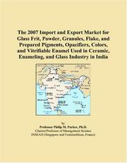 The 2007 Import and Export Market for Glass Frit, Powder, Granules, Flake, and Prepared Pigments, Opacifiers, Colors, and Vitrifiable Enamel Used in Ceramic, Enameling, and Glass Industry in India
