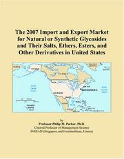 Cover of: The 2007 Import and Export Market for Natural or Synthetic Glycosides and Their Salts, Ethers, Esters, and Other Derivatives in United States | Philip M. Parker