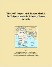 Cover of: The 2007 Import and Export Market for Polyurethanes in Primary Forms in India | Philip M. Parker