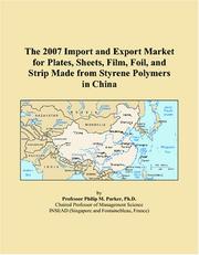 Cover of: The 2007 Import and Export Market for Plates, Sheets, Film, Foil, and Strip Made from Styrene Polymers in China | Philip M. Parker