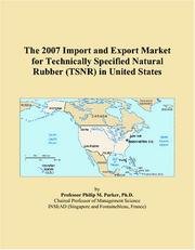Cover of: The 2007 Import and Export Market for Technically Specified Natural Rubber (TSNR) in United States | Philip M. Parker