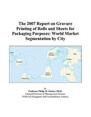Cover of: The 2007 Report on Gravure Printing of Rolls and Sheets for Packaging Purposes | Philip M. Parker