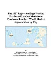 Cover of: The 2007 Report on Edge-Worked Hardwood Lumber Made from Purchased Lumber | Philip M. Parker