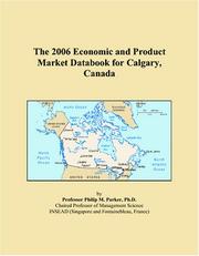 Cover of: The 2006 Economic and Product Market Databook for Calgary, Canada | Philip M. Parker