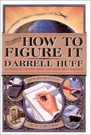 Cover of: The complete how to figure it by Darrell Huff