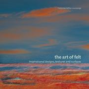 Cover of: The Art of Felt by Françoise Tellier-Loumagne