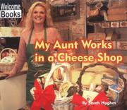 Cover of: My Aunt Works in a Cheese Shop (My Family at Work) by Sarah Hughes