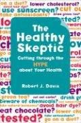 Cover of: The Healthy Skeptic: Cutting through the Hype about Your Health