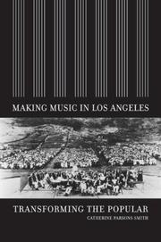 Cover of: Making Music in Los Angeles: Transforming the Popular (Roth Family Foundation Music in America Books)