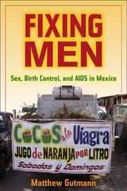 Cover of: Fixing Men: Sex, Birth Control, and AIDS in Mexico